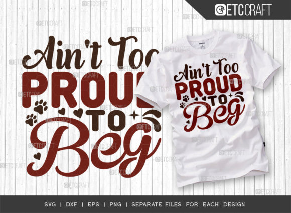 Ain't Too Proud to Beg SVG Cut File for T-Shirt Designs
