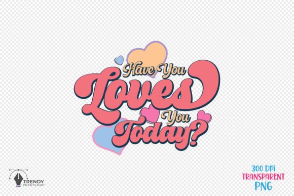 Have You Loves Quote SVG PNG Design Review