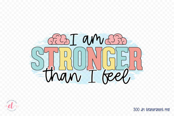 I Am Stronger Than I Feel Graphics for Crafts
