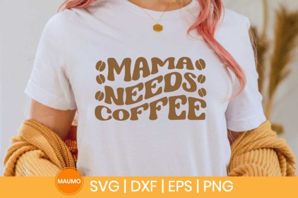 Mama Needs Coffee Svg Quote for Print Templates and Graphics