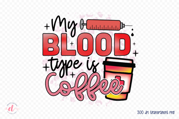 My Blood Type is Coffee, Sublimation PNG for Graphics and Crafts