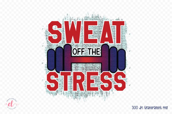 Sweat off the Stress PNG, Workout PNG for Crafts and Graphics
