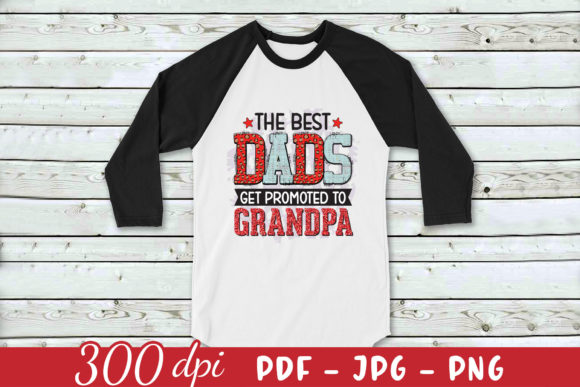 The Best Dads Get Promoted to Grandpa - A Graphic Design Asset for Crafts