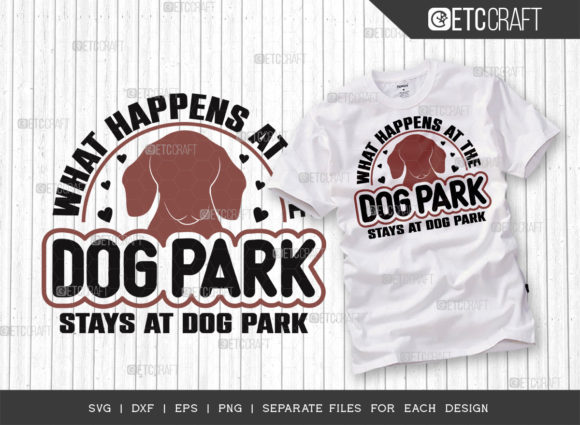What Happens at the Dog Park Stays at Do Graphics for T-Shirt Designs